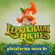 plataforma nova 6r